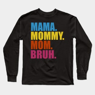 MAMA MOMMY MOM BRUH Long Sleeve T-Shirt
